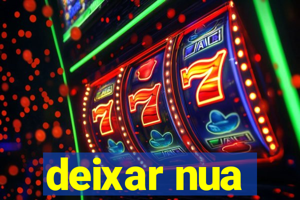 deixar nua